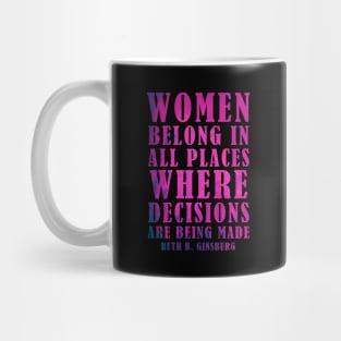 Women Belong In All Places Where Decisions Are Being Made - RBG Mug